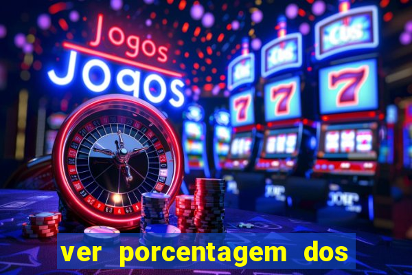 ver porcentagem dos jogos slots